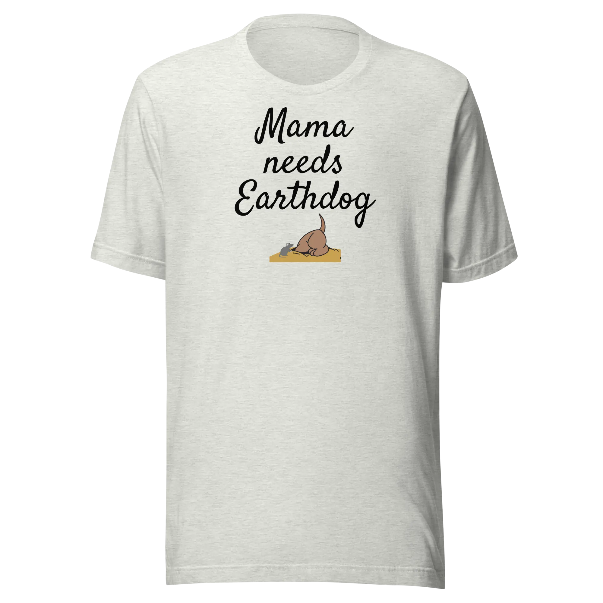 Mama Needs Earthdog T-Shirts - Light