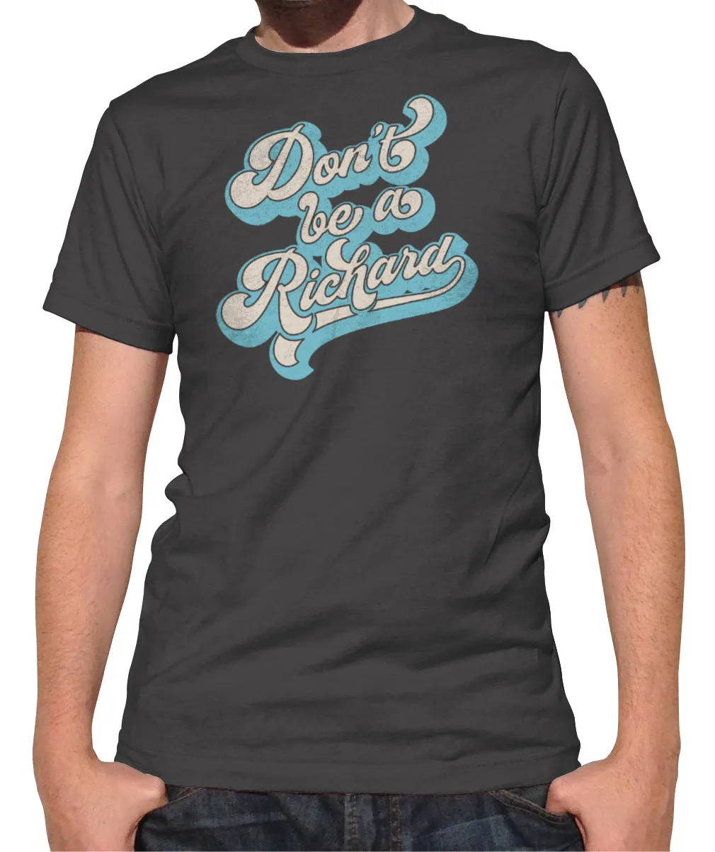 Men's Don't Be a Richard T-Shirt