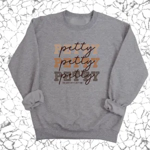 Petty Petty Petty Unisex Sweatshirt