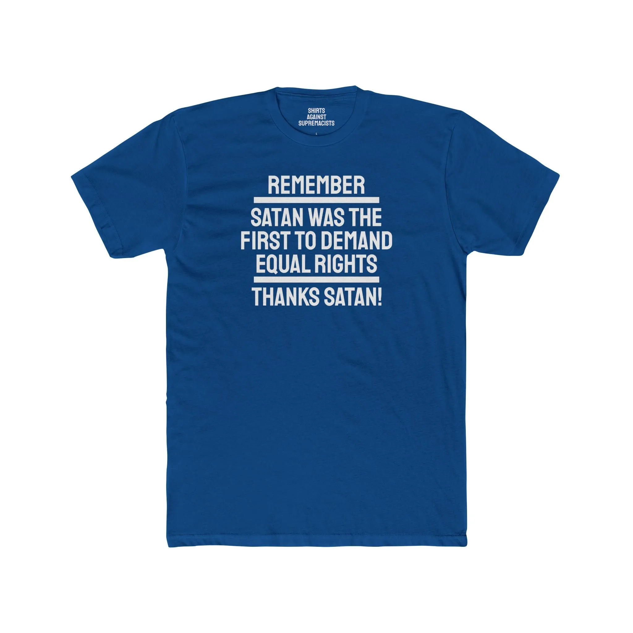Remember Satan Was The First To Demand Equal Rights Thanks Satan - Unisex Cotton Crew Tee