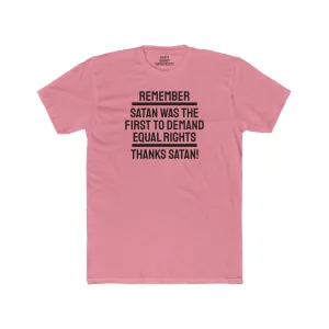 Remember Satan Was The First To Demand Equal Rights Thanks Satan - Unisex Cotton Crew Tee