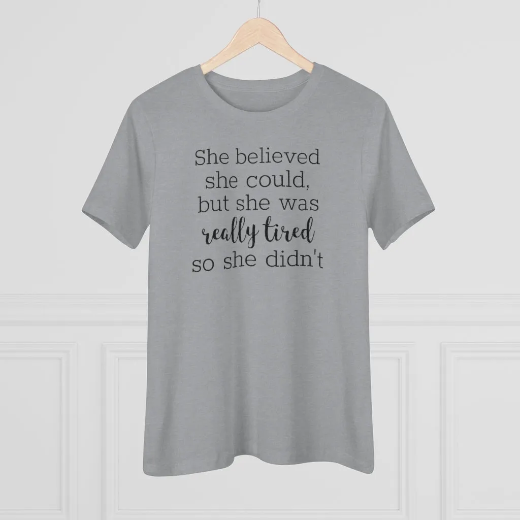 She Believed She Could But She Was Really Tired So She Didn't - T-shirt