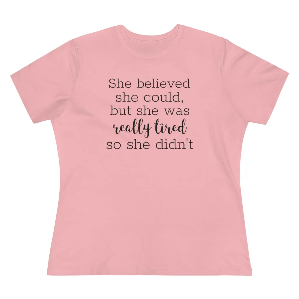 She Believed She Could But She Was Really Tired So She Didn't - T-shirt