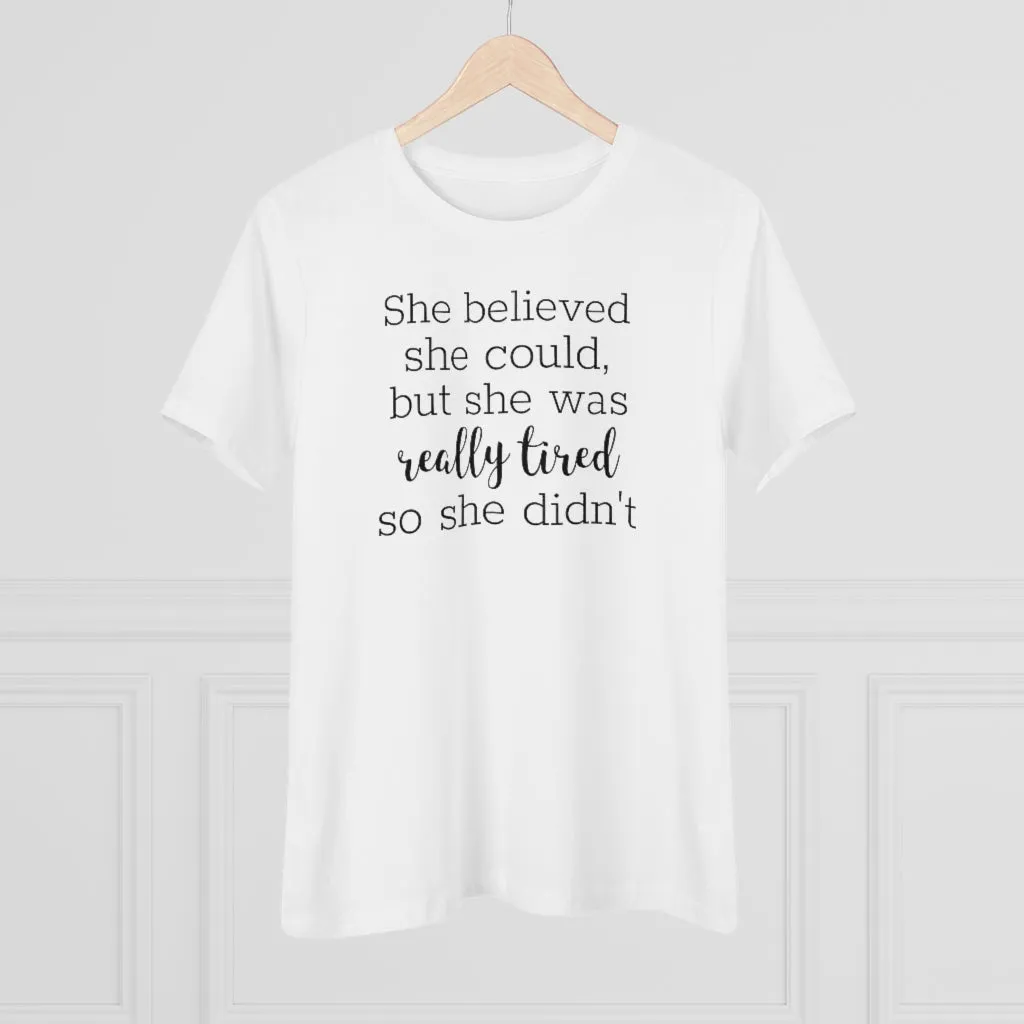 She Believed She Could But She Was Really Tired So She Didn't - T-shirt