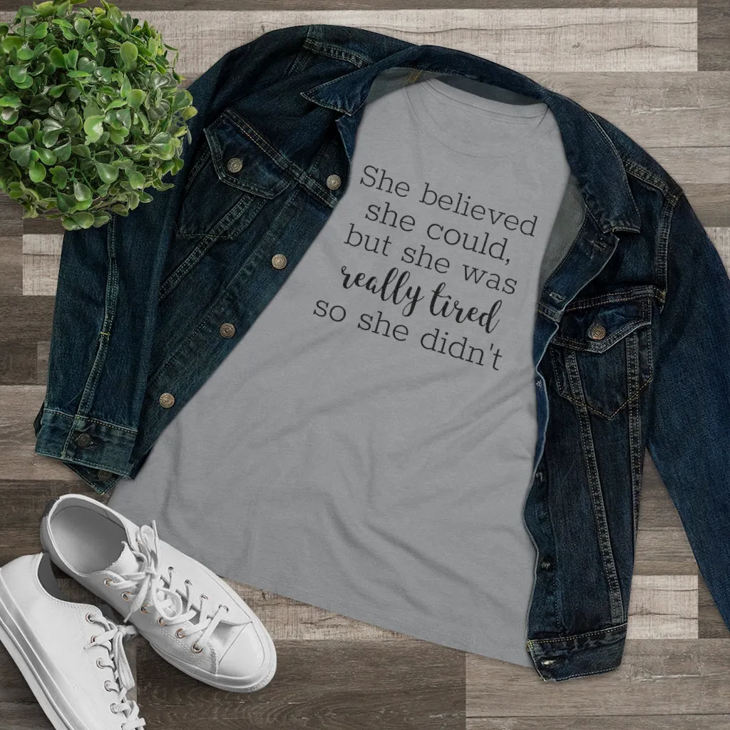 She Believed She Could But She Was Really Tired So She Didn't - T-shirt