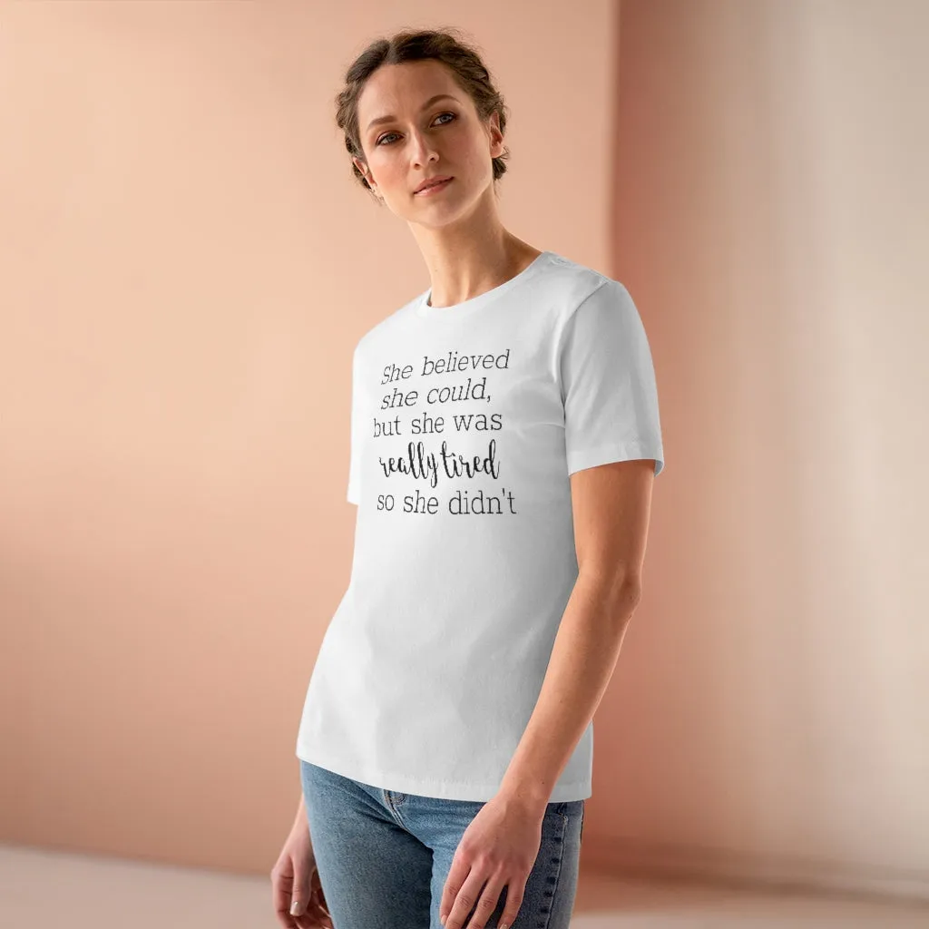 She Believed She Could But She Was Really Tired So She Didn't - T-shirt