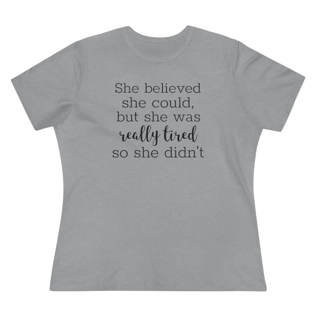 She Believed She Could But She Was Really Tired So She Didn't - T-shirt