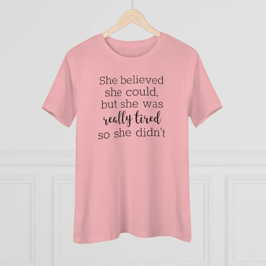 She Believed She Could But She Was Really Tired So She Didn't - T-shirt