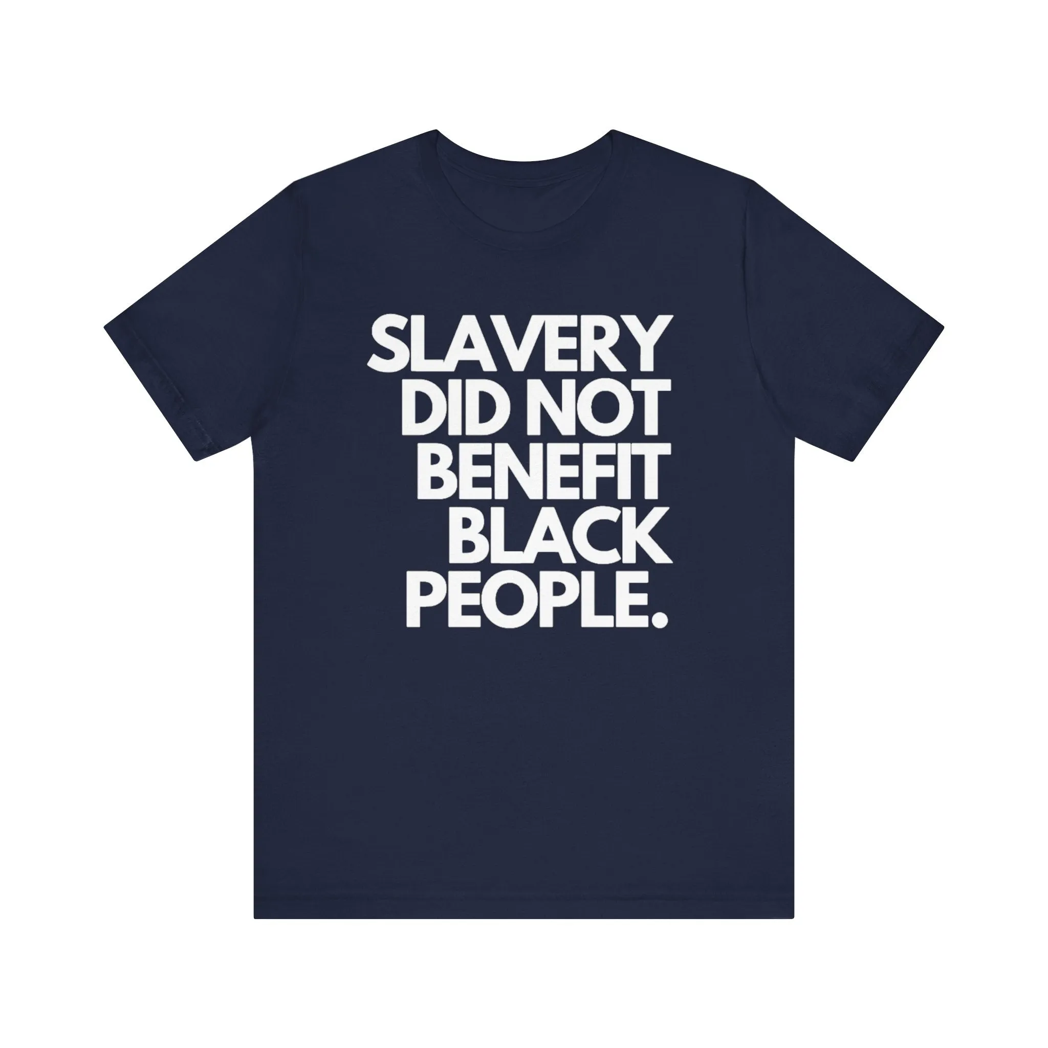 Slavery Did Not Benefit Black People: Unisex Jersey Short Sleeve Tee
