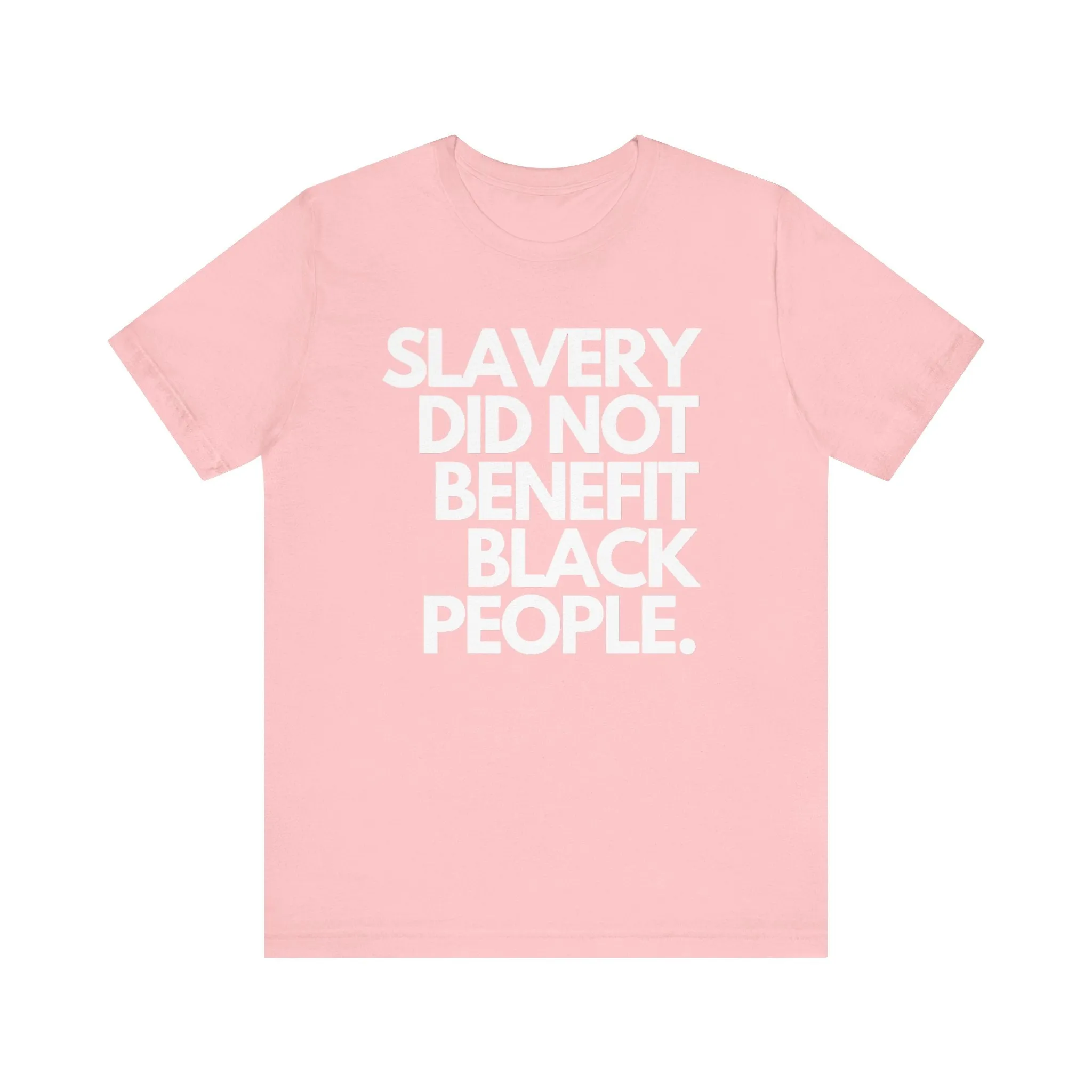 Slavery Did Not Benefit Black People: Unisex Jersey Short Sleeve Tee