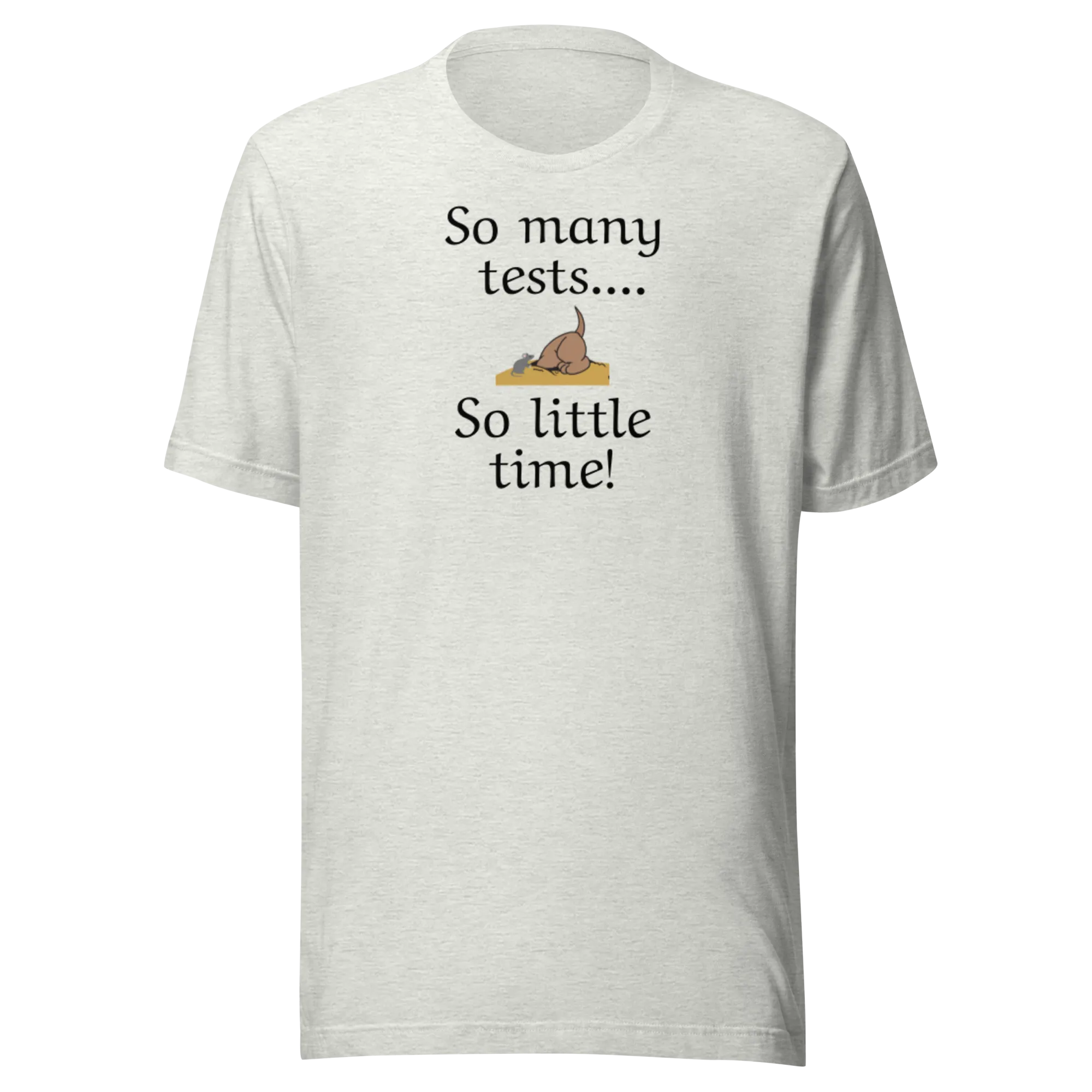 So Many Tests, So Little Time Earthdog T-Shirts - Light