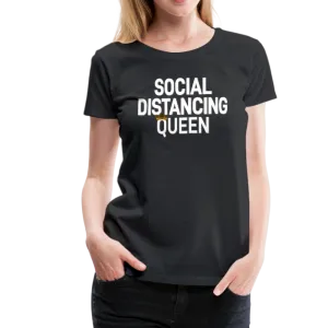 Social Distancing Queen Women’s Premium T-Shirt (CK1827)
