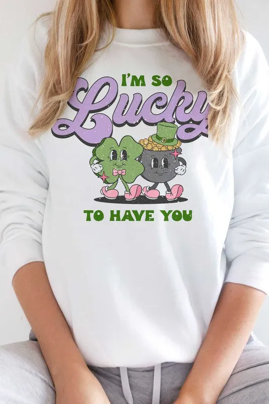 ST. PATRICK'S - LUCKY TO HAVE YOU SWEATSHIRT