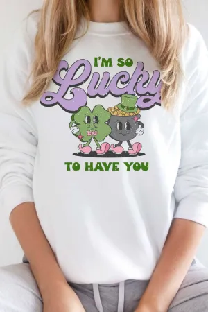 ST. PATRICK'S - LUCKY TO HAVE YOU SWEATSHIRT