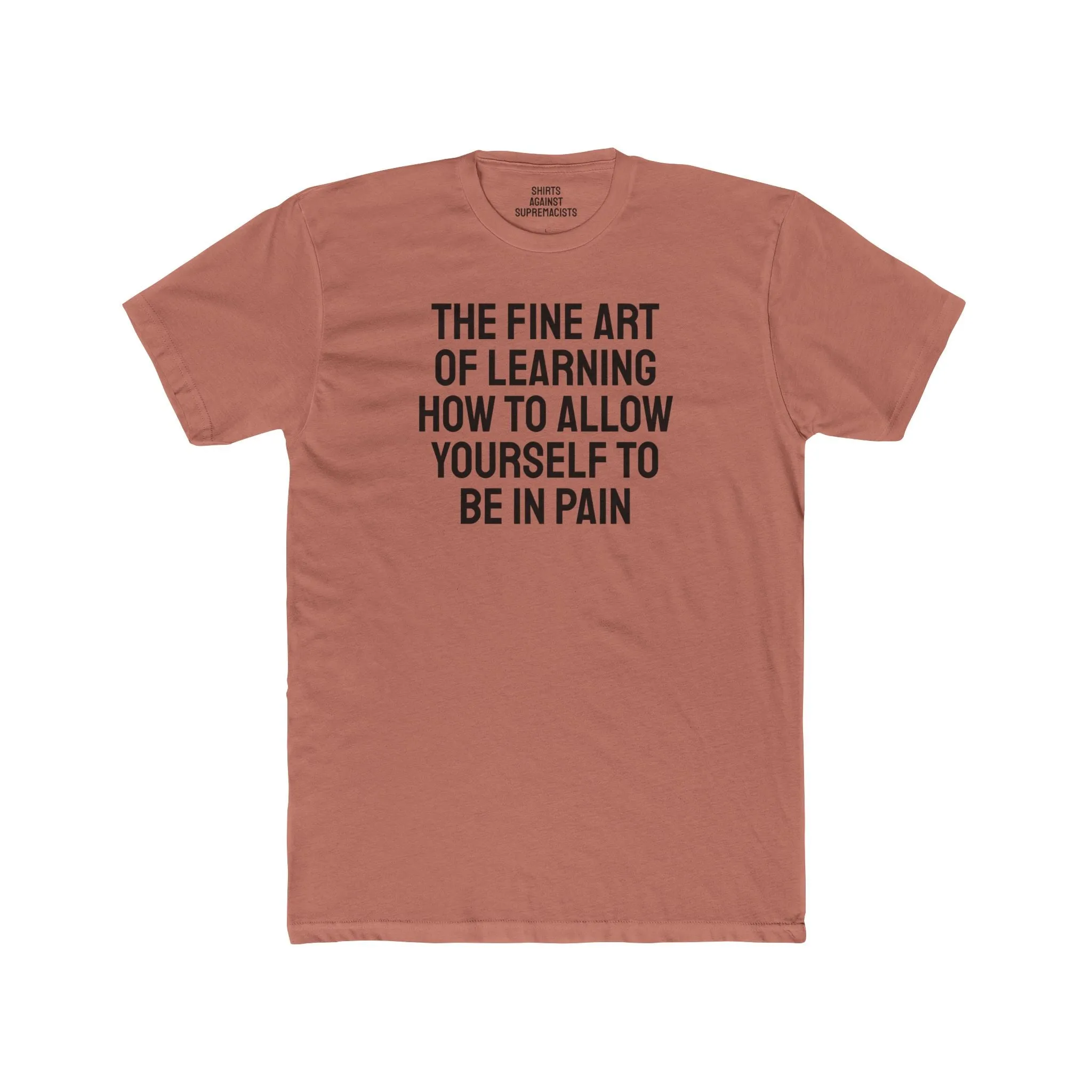 The Fine Art Of Learning How To Allow Yourself To Be In Pain - Unisex Cotton Crew Tee