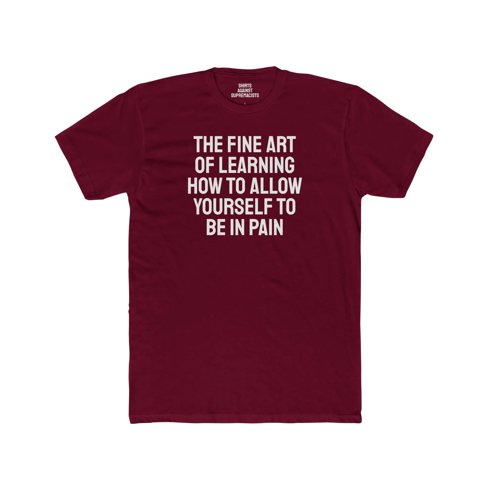 The Fine Art Of Learning How To Allow Yourself To Be In Pain - Unisex Cotton Crew Tee