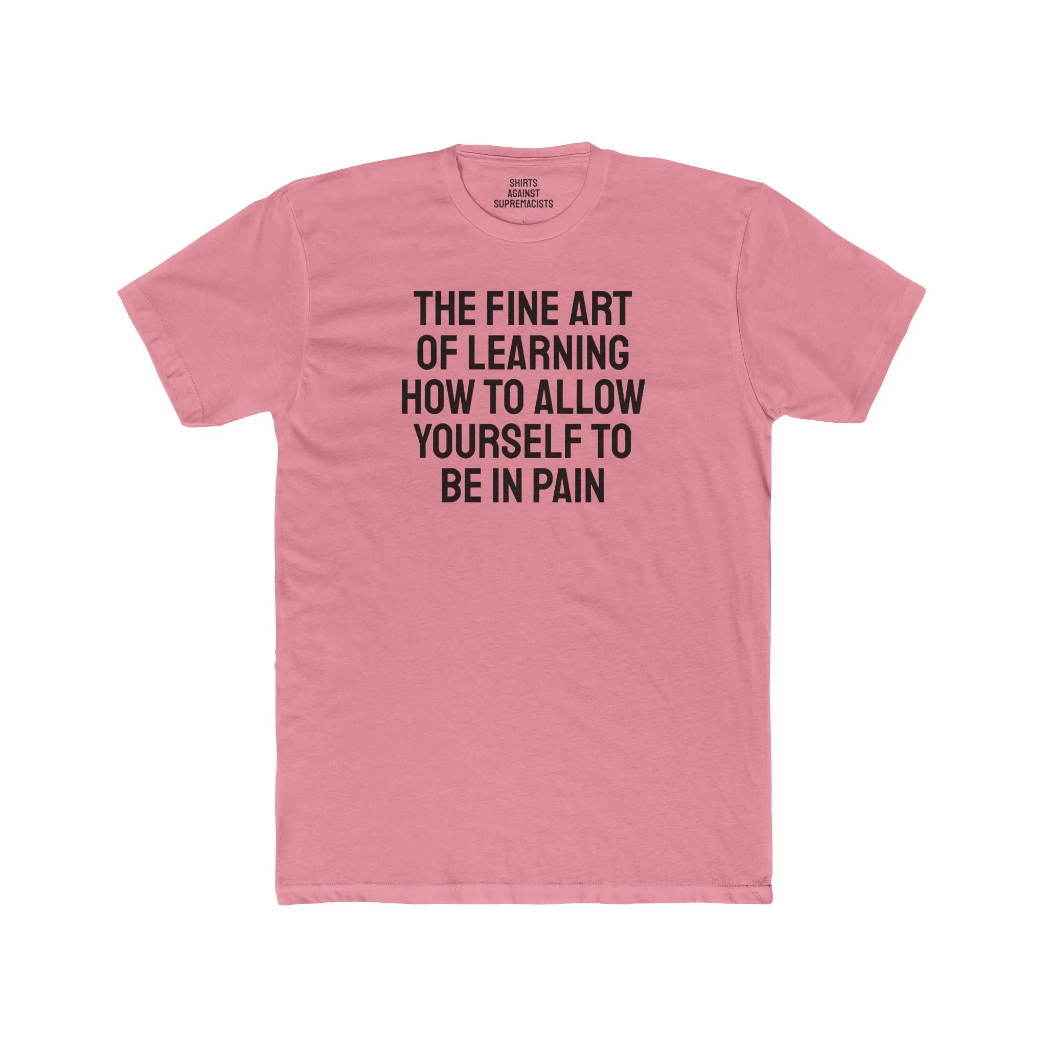 The Fine Art Of Learning How To Allow Yourself To Be In Pain - Unisex Cotton Crew Tee