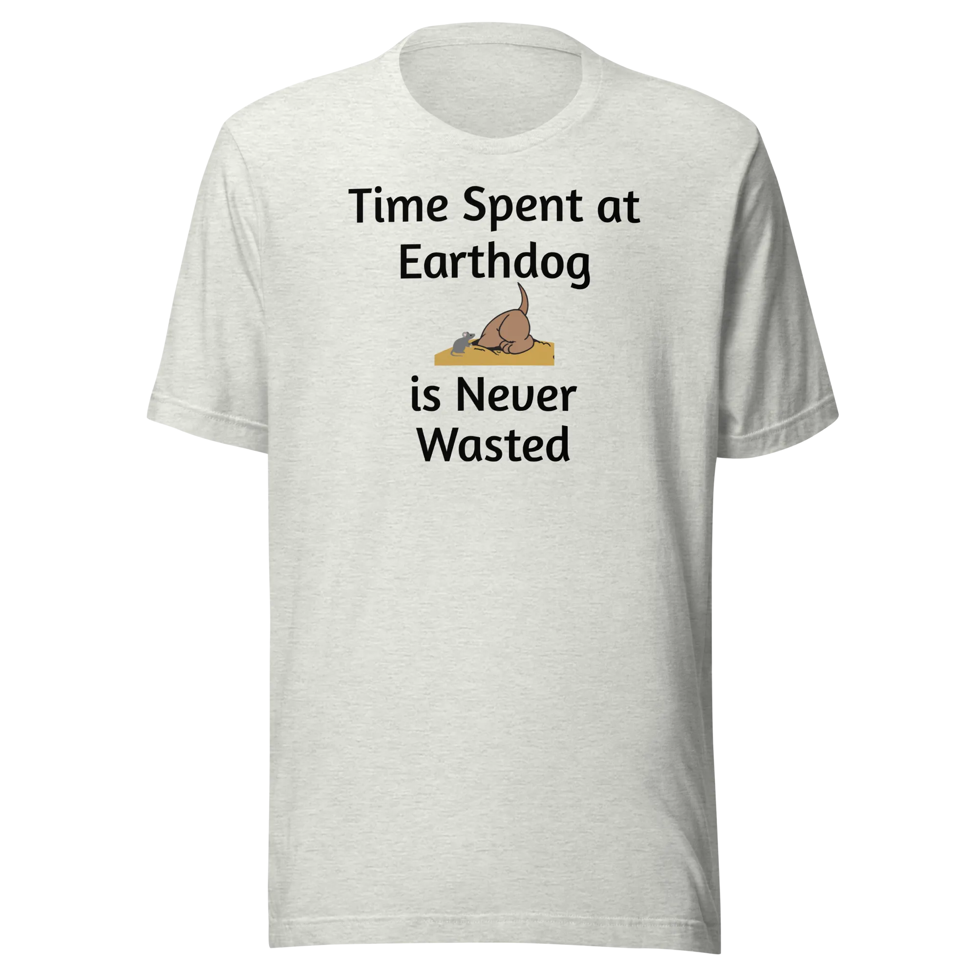 Time Spent at Earthdog is Never Wasted T-Shirts - Light