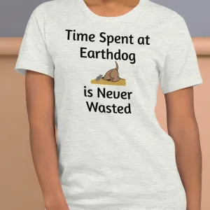 Time Spent at Earthdog is Never Wasted T-Shirts - Light