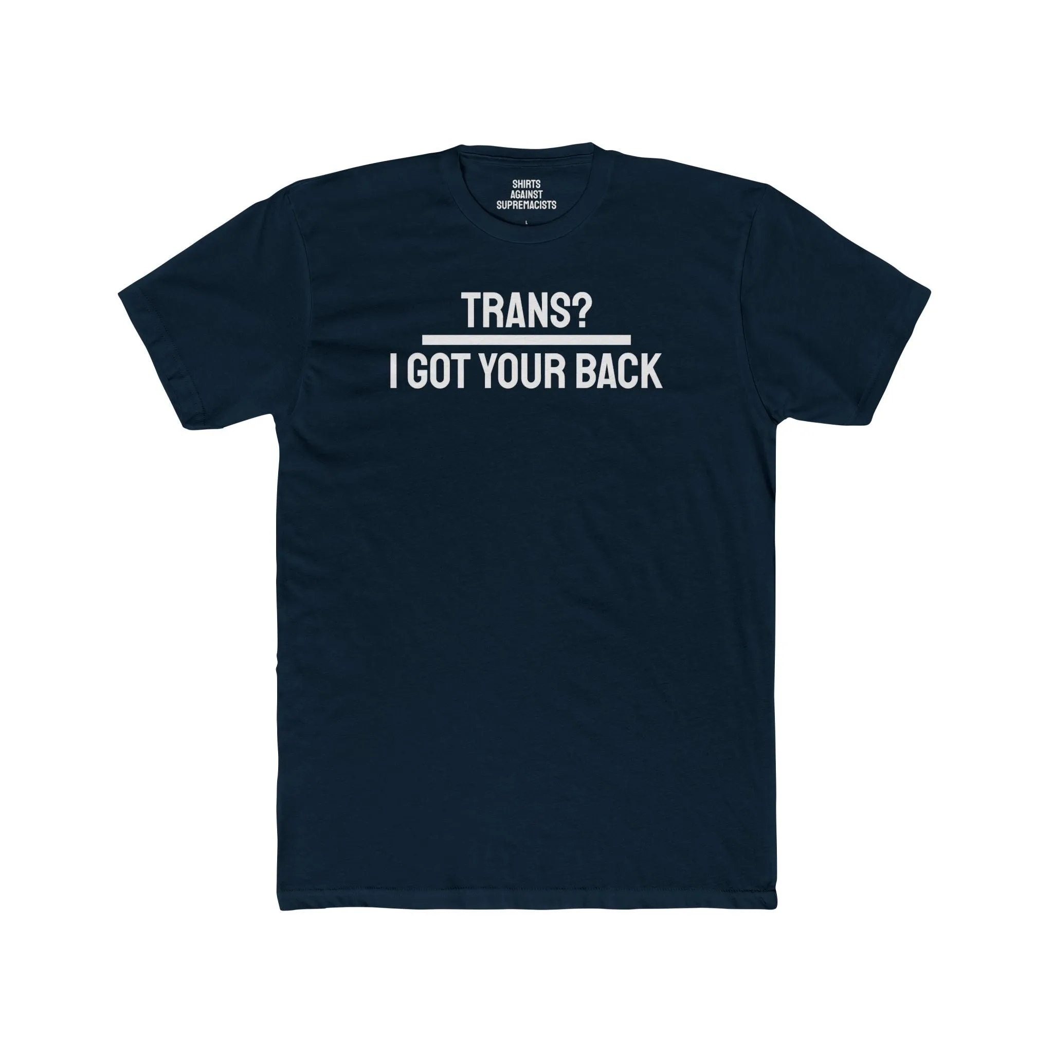 Trans? I Got Your Back - Unisex Cotton Crew Tee