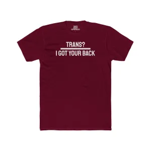 Trans? I Got Your Back - Unisex Cotton Crew Tee