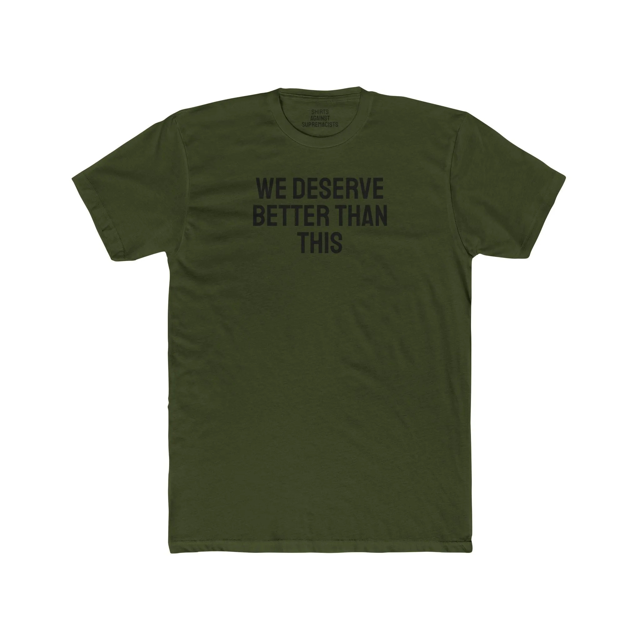 We Deserve Better Than This - Unisex Cotton Crew Tee