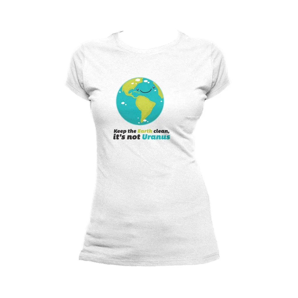 Weird Science Keep The Earth Clean It's Not Uranus Official Women's T-shirt (White)