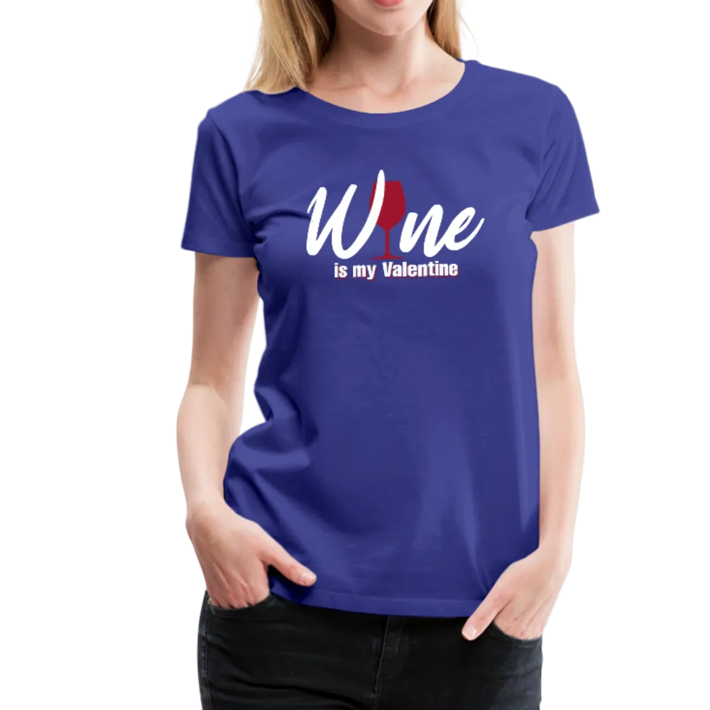 Wine is my Valentine Women’s Premium T-Shirt (CK1683W)