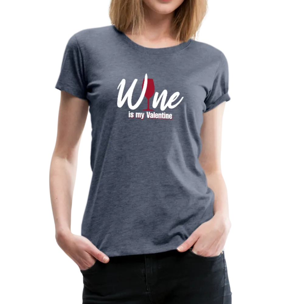 Wine is my Valentine Women’s Premium T-Shirt (CK1683W)