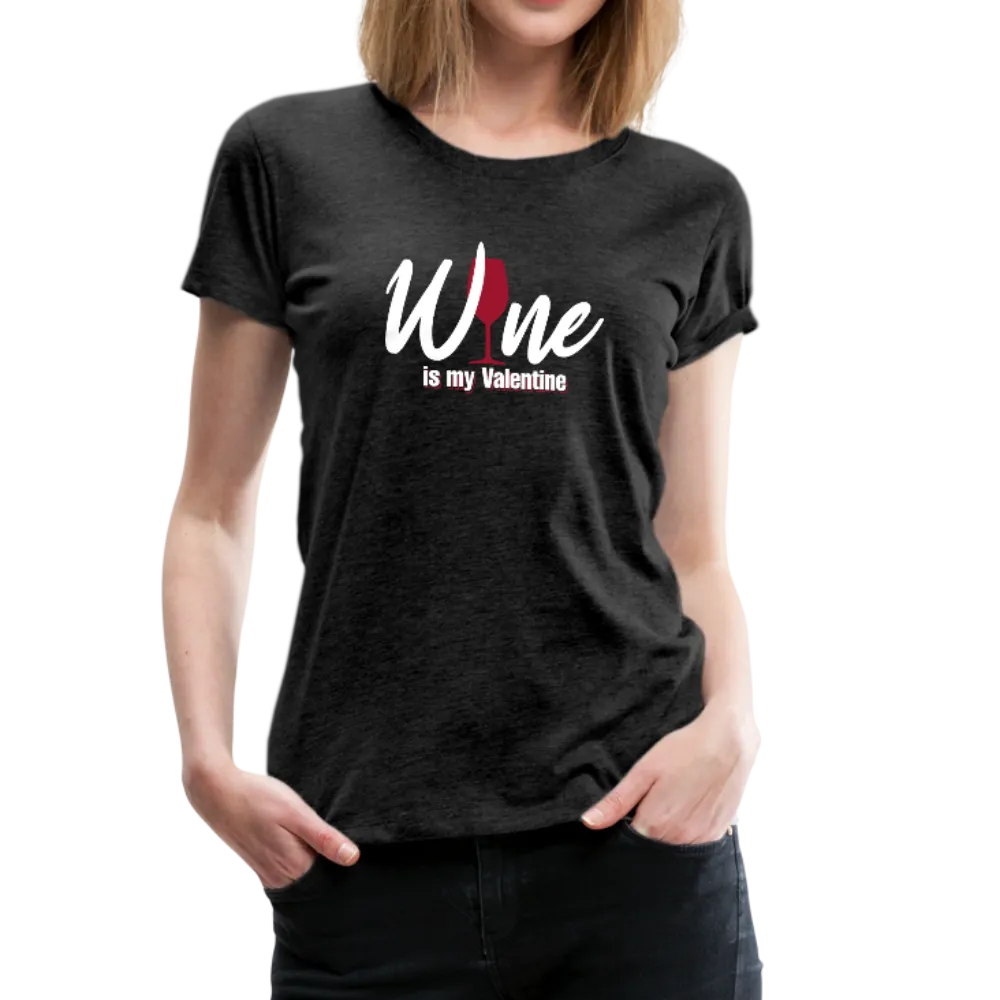 Wine is my Valentine Women’s Premium T-Shirt (CK1683W)