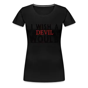 Women’s "I wish a devil would" T-Shirt