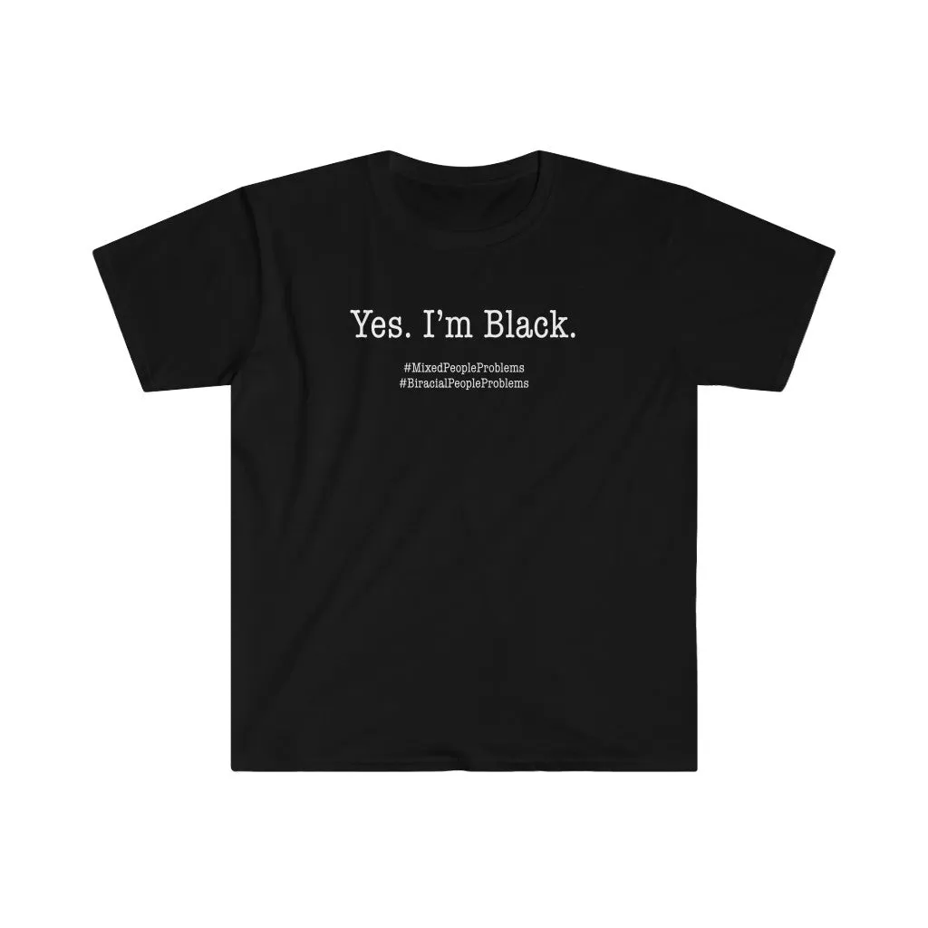 Yes. I Am. Mixed People Problems. Biracial People Problems Shirt
