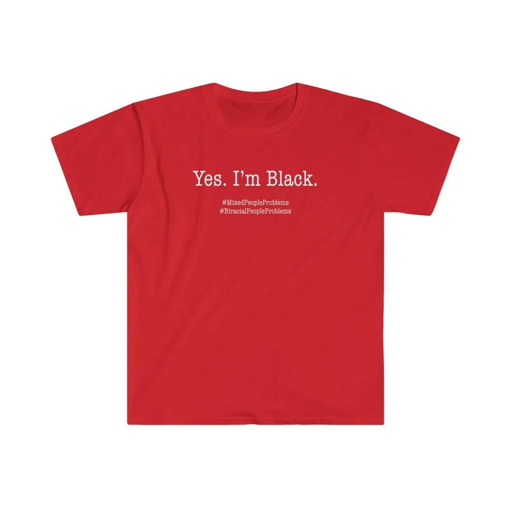 Yes. I Am. Mixed People Problems. Biracial People Problems Shirt