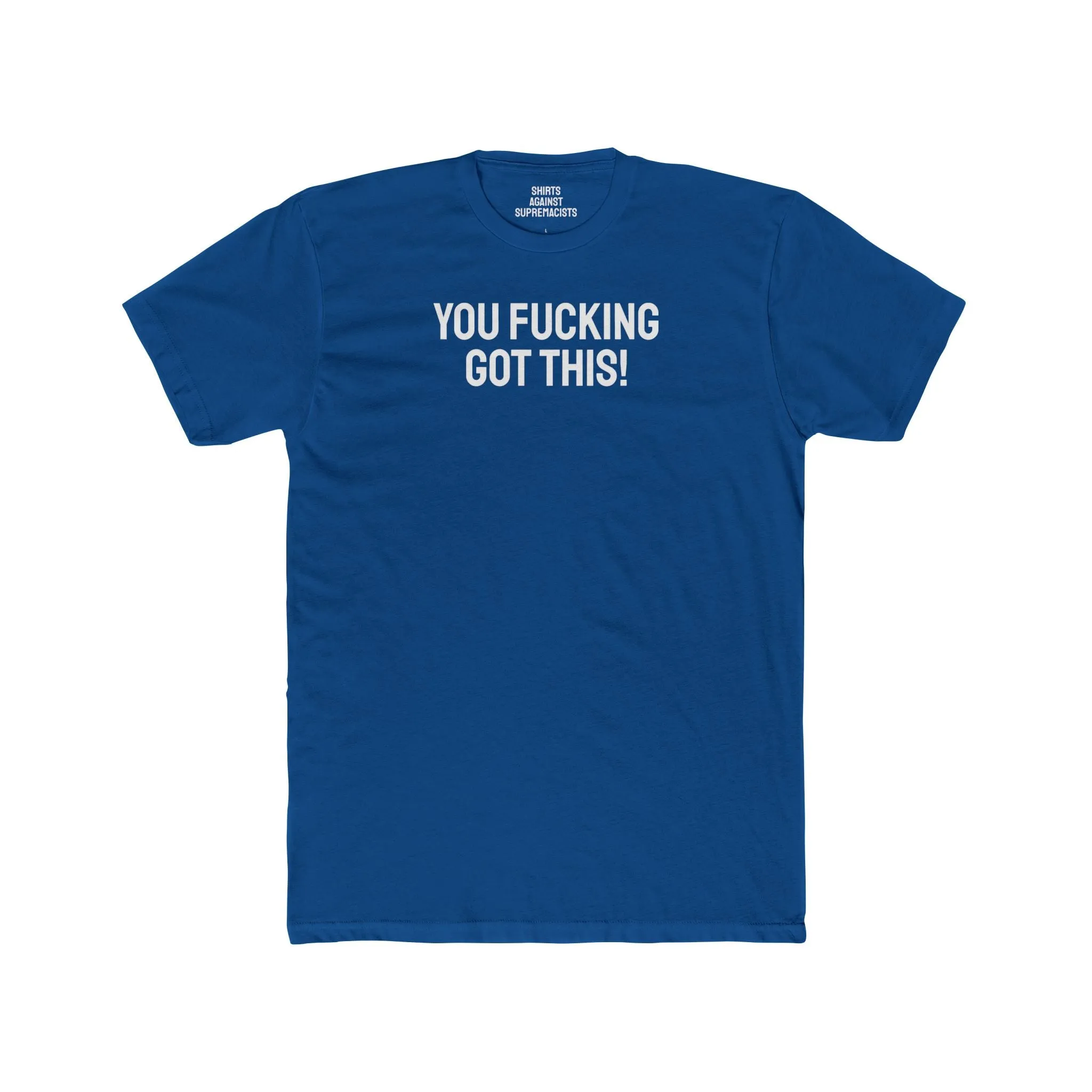 You Fucking Got This! - Unisex Cotton Crew Tee